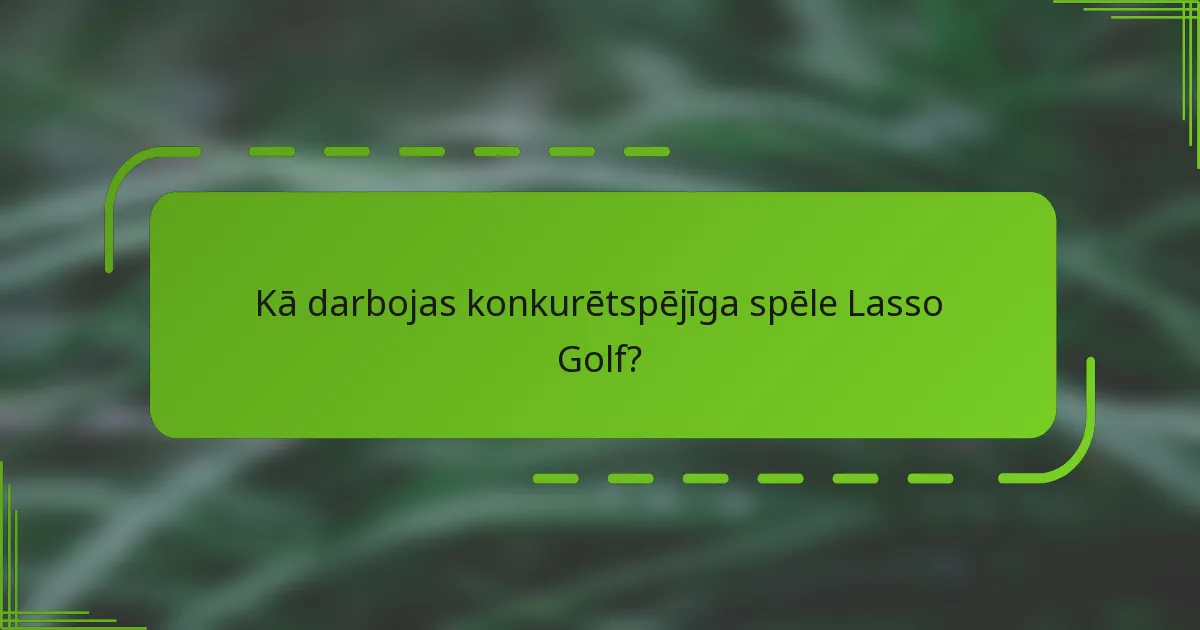 Kā darbojas konkurētspējīga spēle Lasso Golf?
