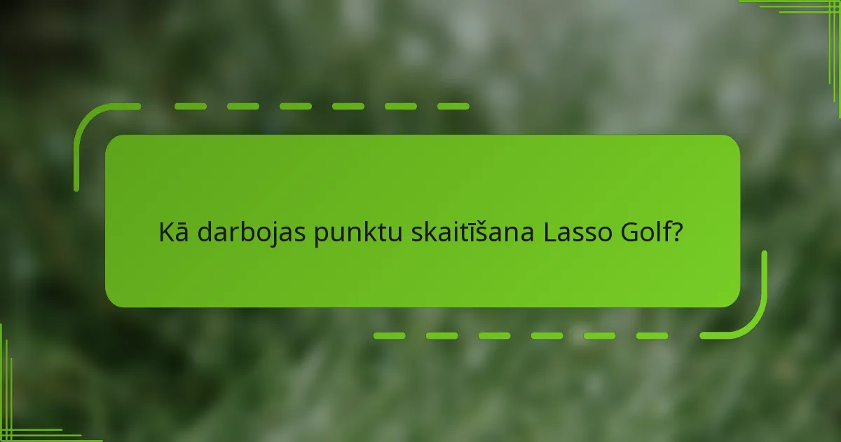 Kā darbojas punktu skaitīšana Lasso Golf?