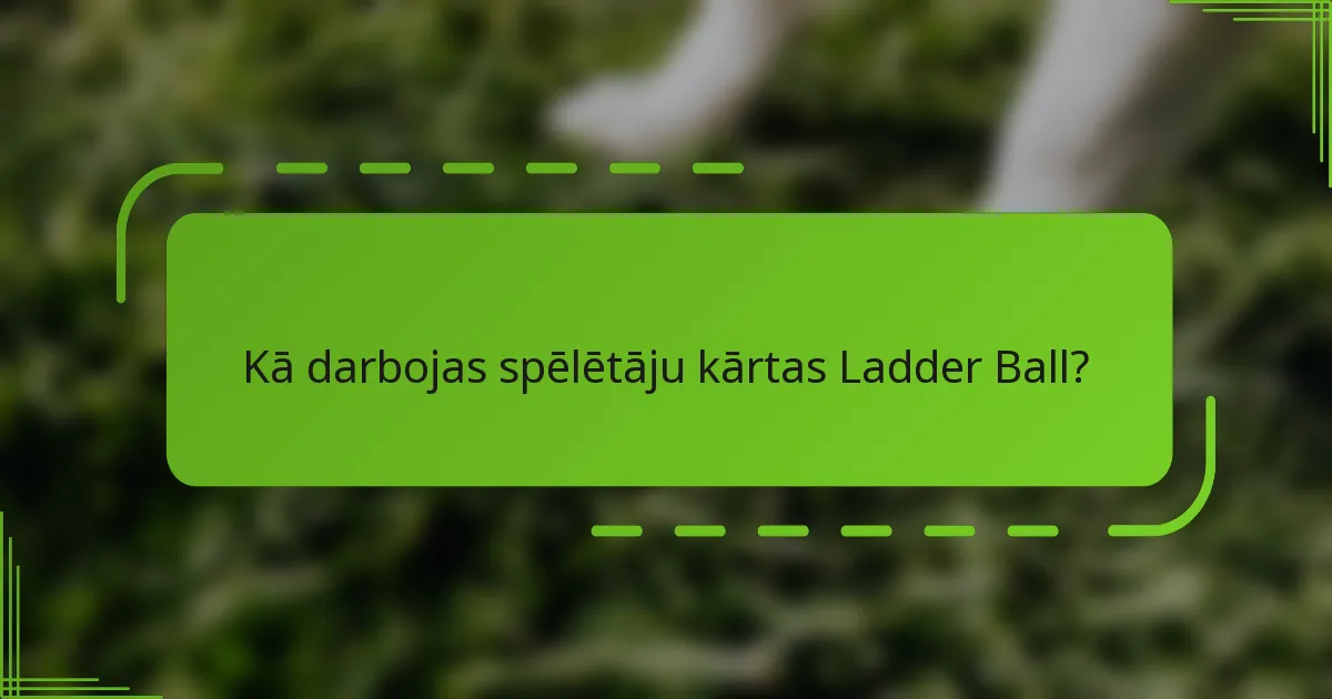Kā darbojas spēlētāju kārtas Ladder Ball?