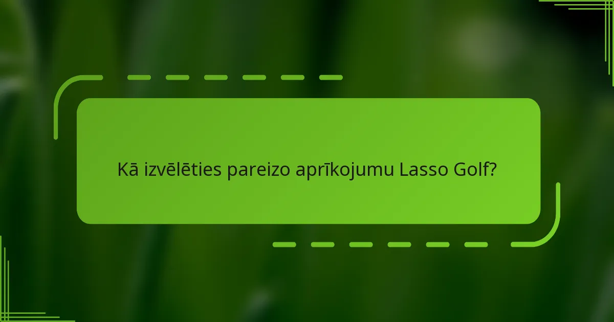Kā izvēlēties pareizo aprīkojumu Lasso Golf?