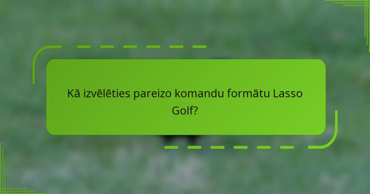 Kā izvēlēties pareizo komandu formātu Lasso Golf?