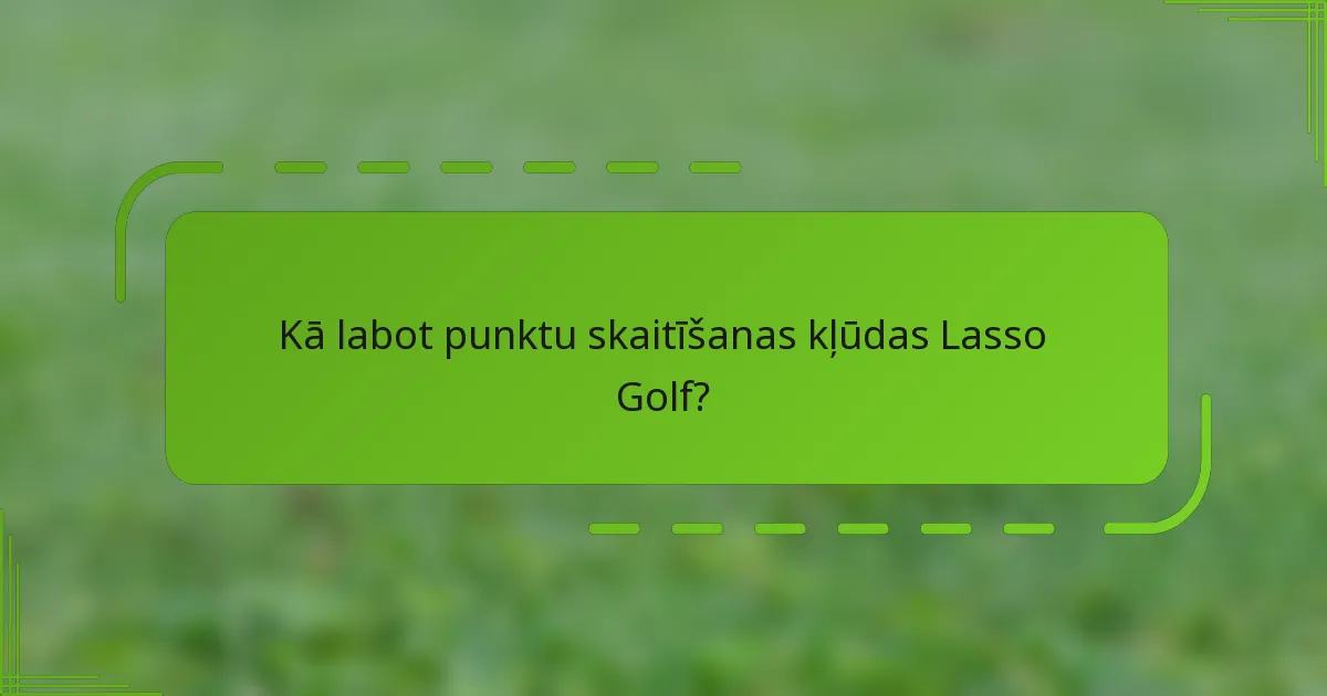 Kā labot punktu skaitīšanas kļūdas Lasso Golf?