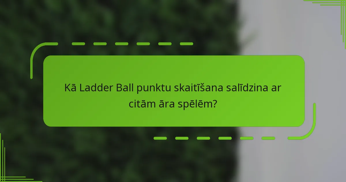 Kā Ladder Ball punktu skaitīšana salīdzina ar citām āra spēlēm?