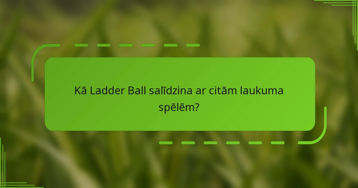 Kā Ladder Ball salīdzina ar citām laukuma spēlēm?