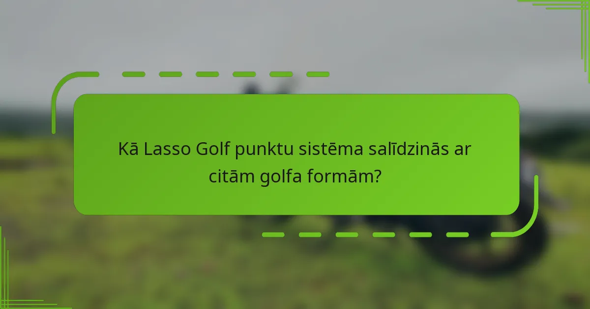 Kā Lasso Golf punktu sistēma salīdzinās ar citām golfa formām?