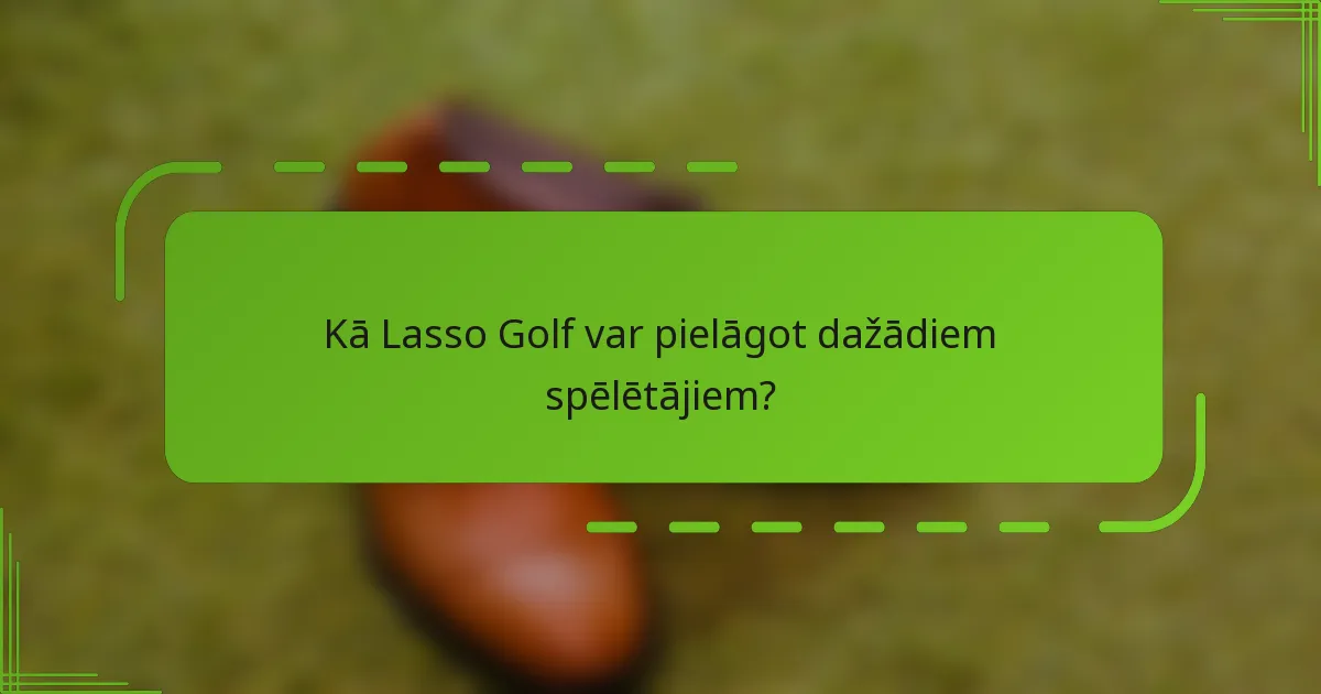 Kā Lasso Golf var pielāgot dažādiem spēlētājiem?