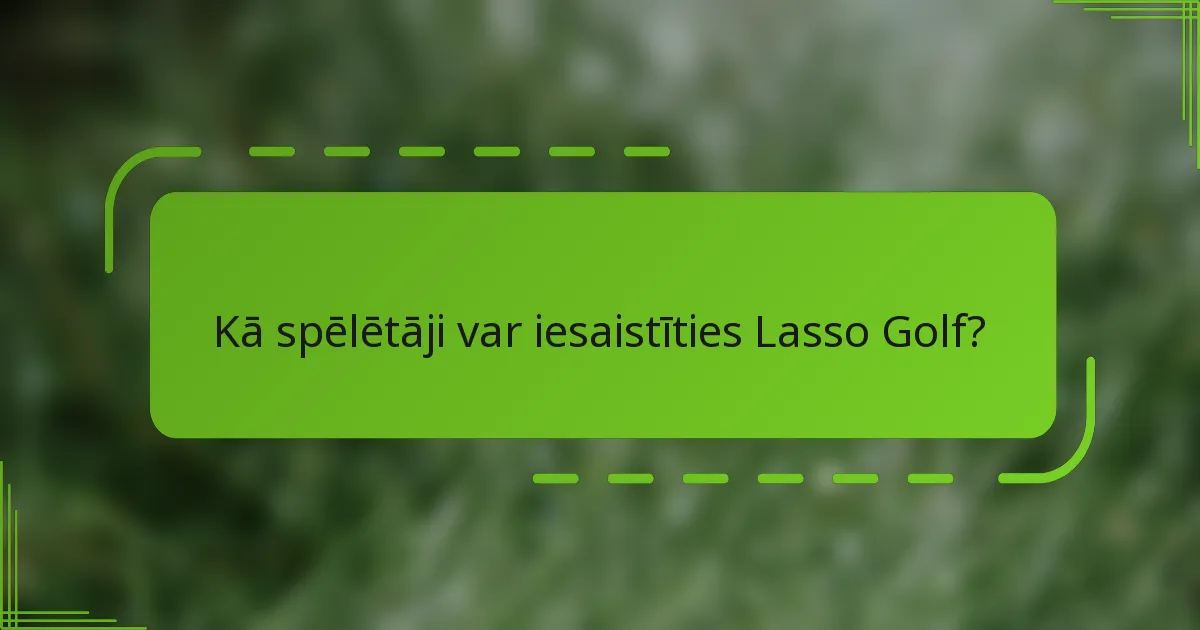 Kā spēlētāji var iesaistīties Lasso Golf?