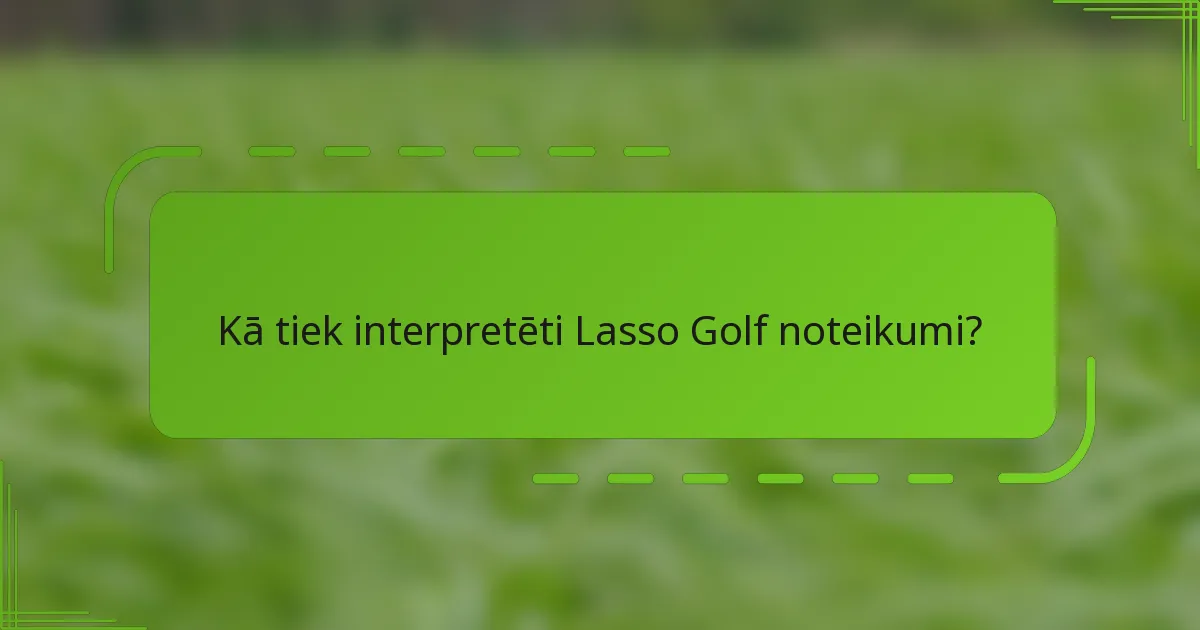 Kā tiek interpretēti Lasso Golf noteikumi?