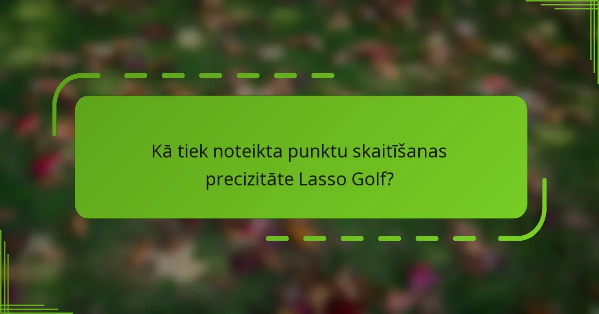 Kā tiek noteikta punktu skaitīšanas precizitāte Lasso Golf?