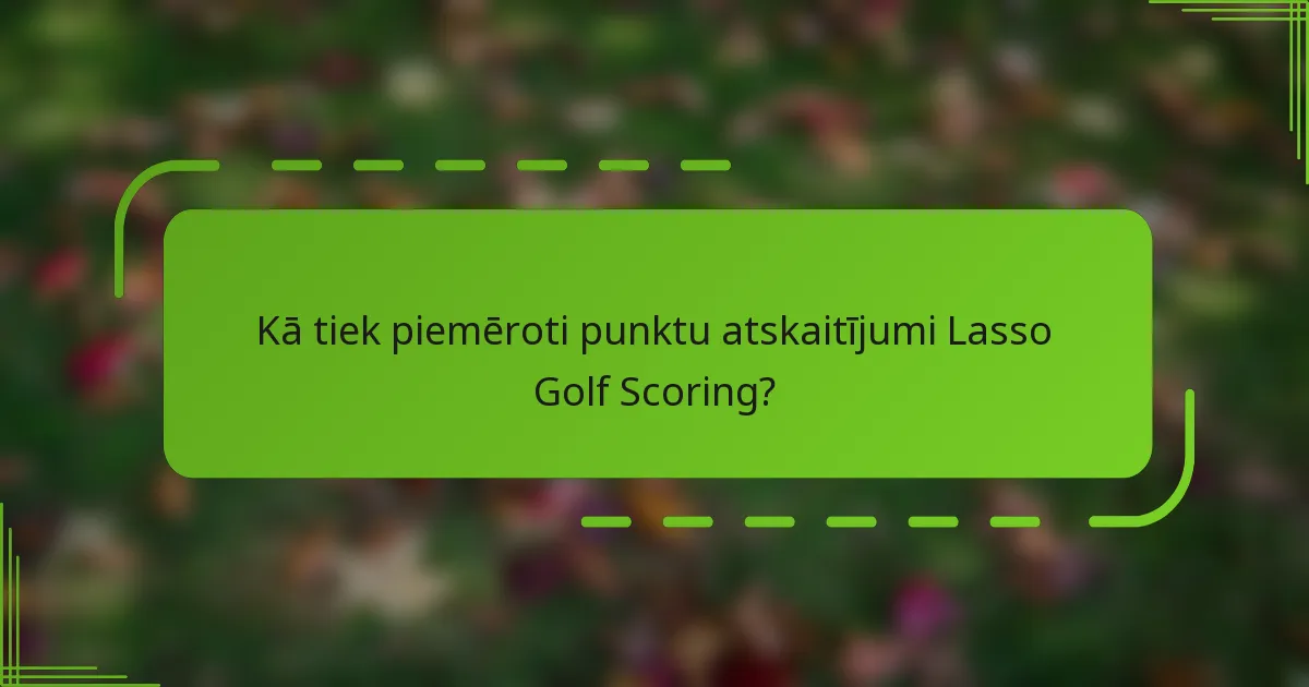 Kā tiek piemēroti punktu atskaitījumi Lasso Golf Scoring?