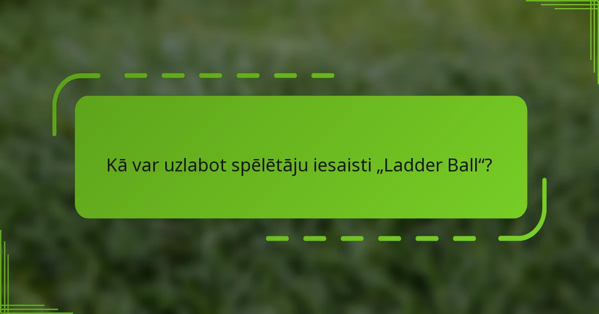 Kā var uzlabot spēlētāju iesaisti „Ladder Ball“?