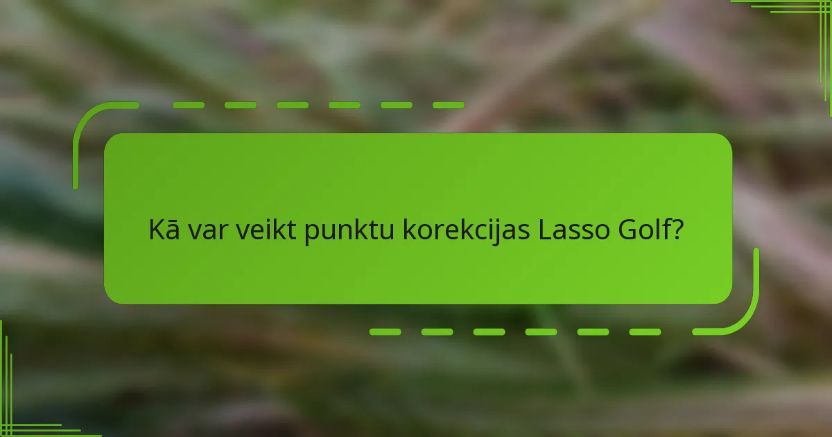 Kā var veikt punktu korekcijas Lasso Golf?