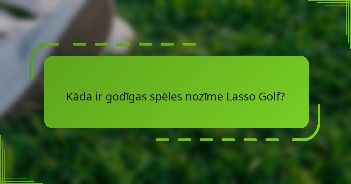 Kāda ir godīgas spēles nozīme Lasso Golf?