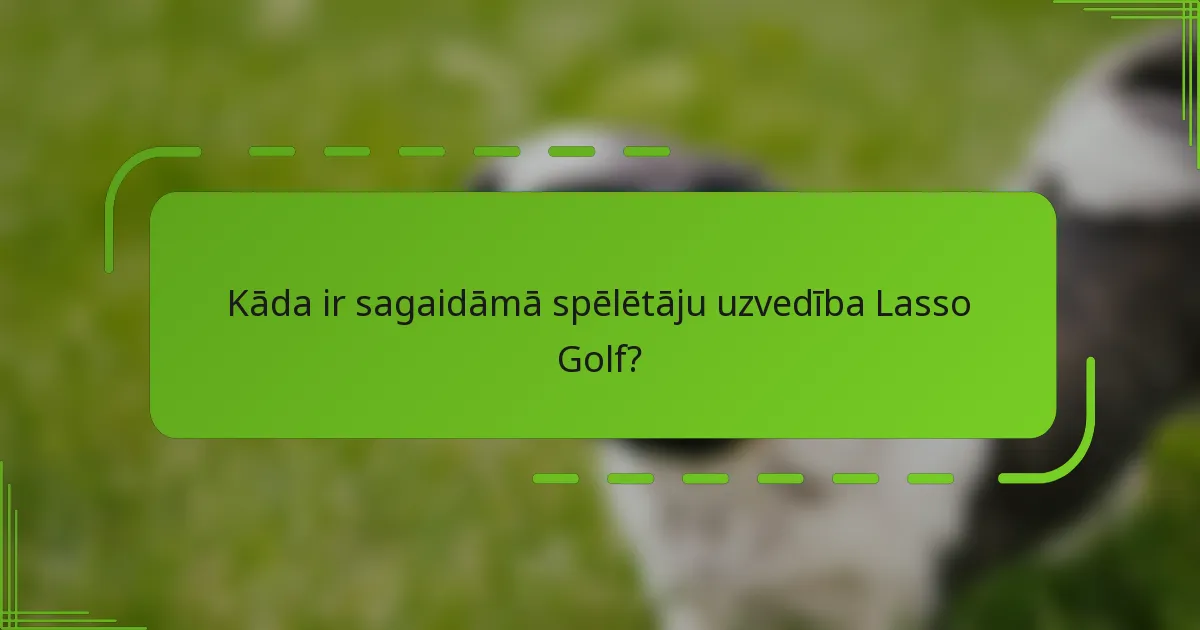 Kāda ir sagaidāmā spēlētāju uzvedība Lasso Golf?