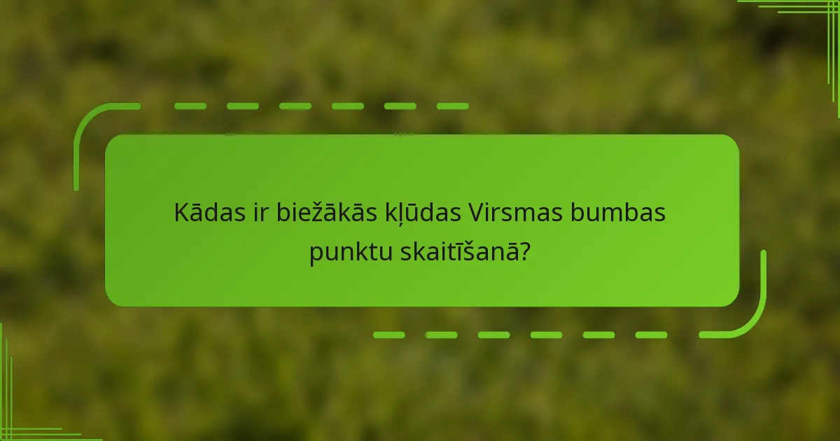 Kādas ir biežākās kļūdas Virsmas bumbas punktu skaitīšanā?