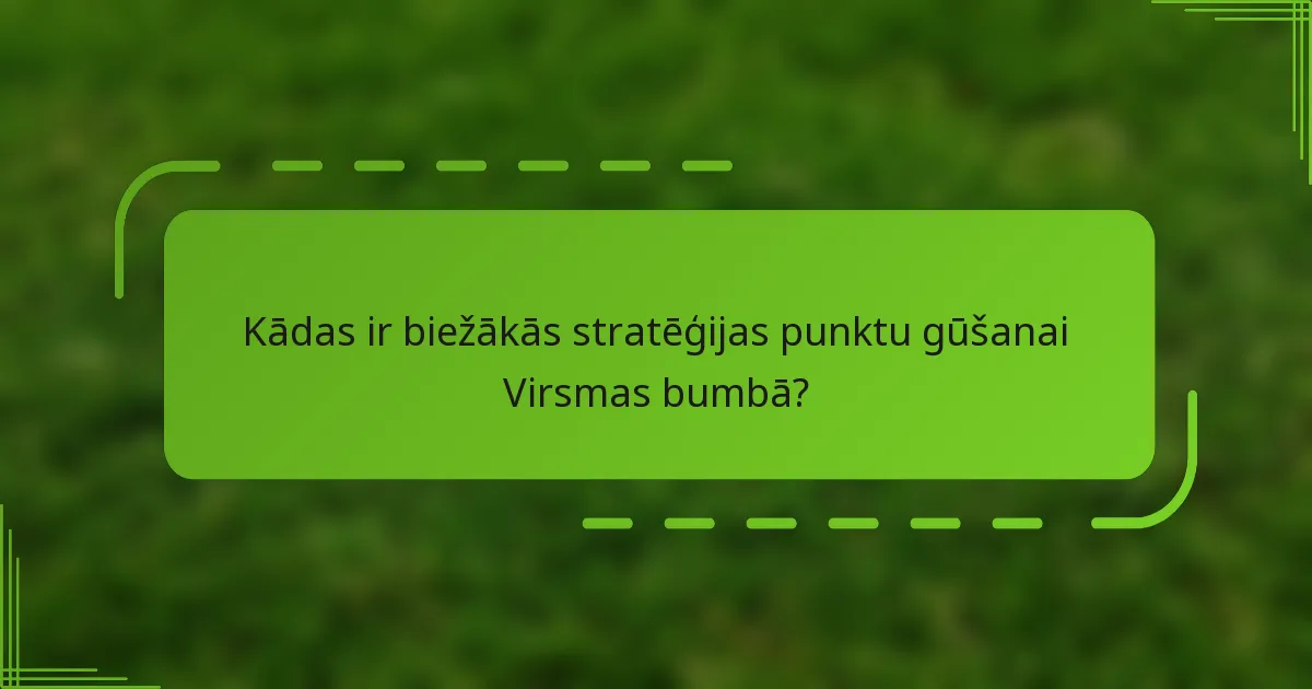 Kādas ir biežākās stratēģijas punktu gūšanai Virsmas bumbā?