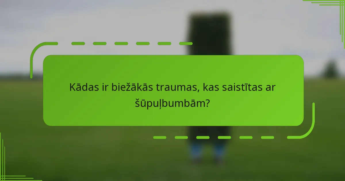 Kādas ir biežākās traumas, kas saistītas ar šūpuļbumbām?