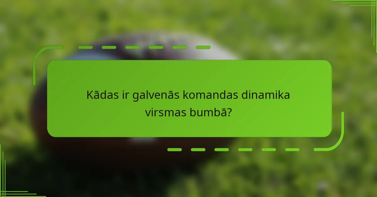 Kādas ir galvenās komandas dinamika virsmas bumbā?