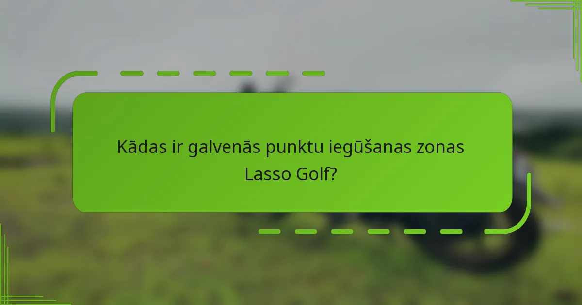 Kādas ir galvenās punktu iegūšanas zonas Lasso Golf?