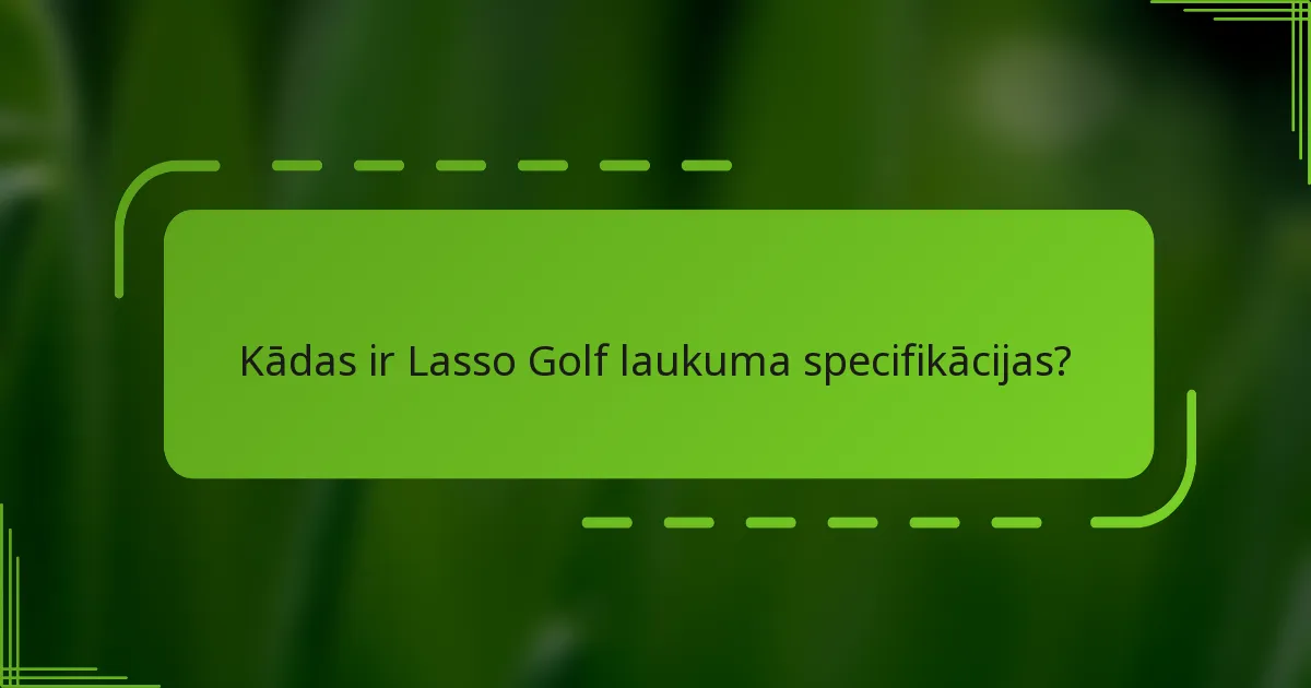 Kādas ir Lasso Golf laukuma specifikācijas?