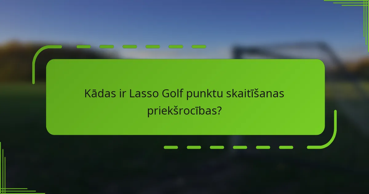 Kādas ir Lasso Golf punktu skaitīšanas priekšrocības?