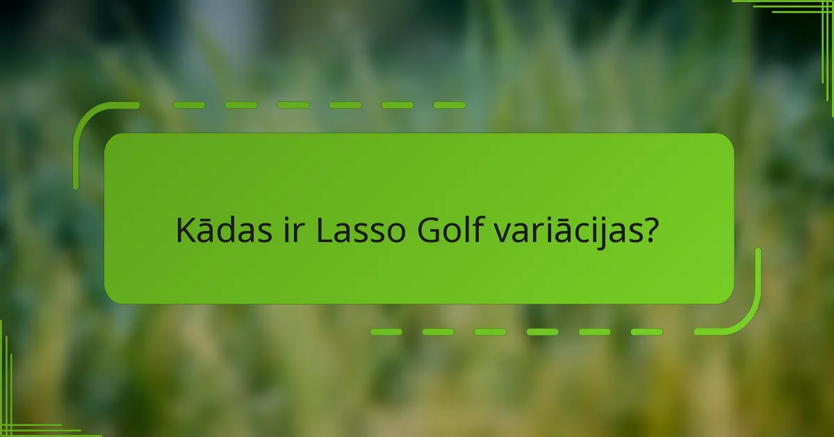 Kādas ir Lasso Golf variācijas?