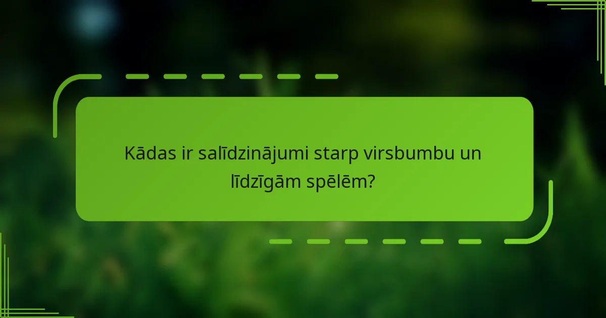 Kādas ir salīdzinājumi starp virsbumbu un līdzīgām spēlēm?