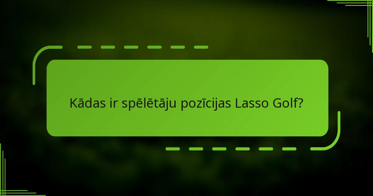 Kādas ir spēlētāju pozīcijas Lasso Golf?