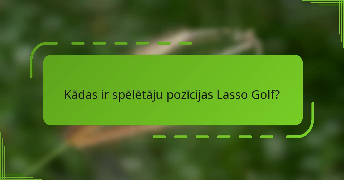 Kādas ir spēlētāju pozīcijas Lasso Golf?