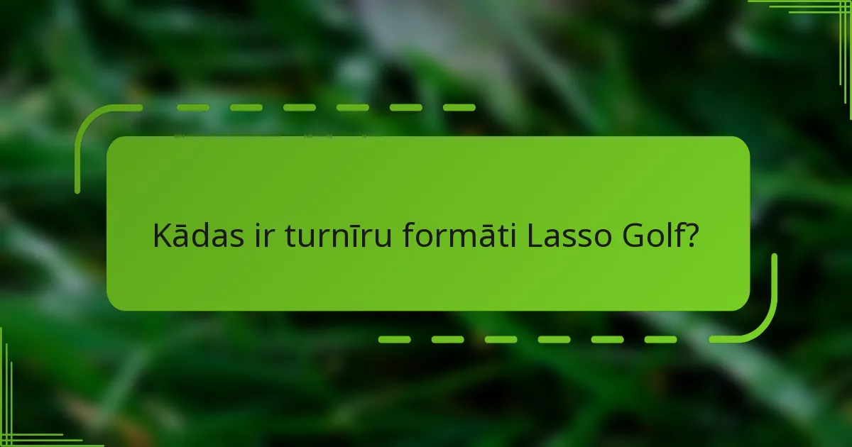 Kādas ir turnīru formāti Lasso Golf?