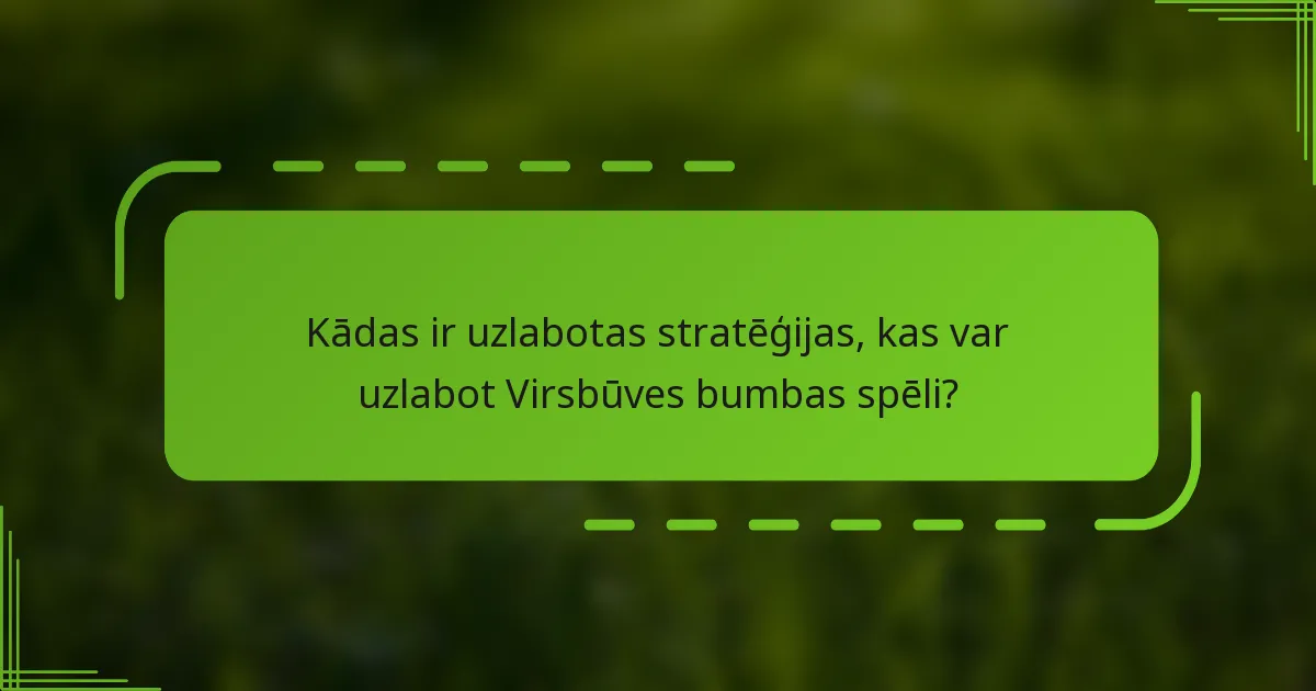 Kādas ir uzlabotas stratēģijas, kas var uzlabot Virsbūves bumbas spēli?