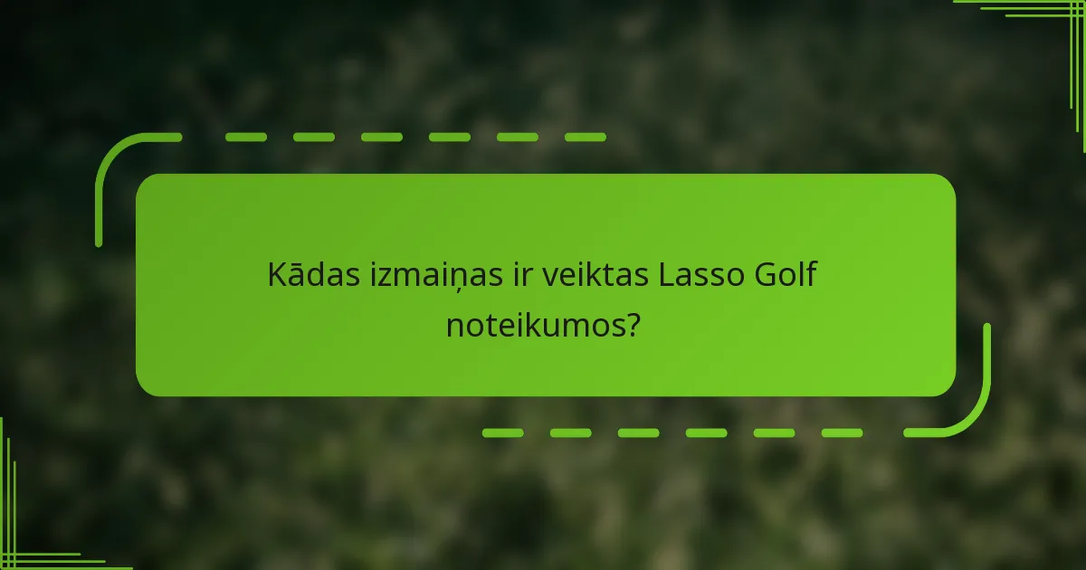 Kādas izmaiņas ir veiktas Lasso Golf noteikumos?