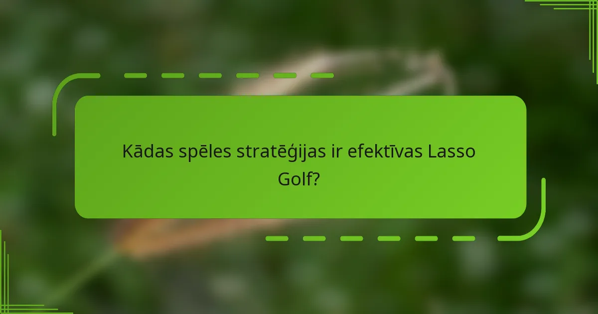 Kādas spēles stratēģijas ir efektīvas Lasso Golf?