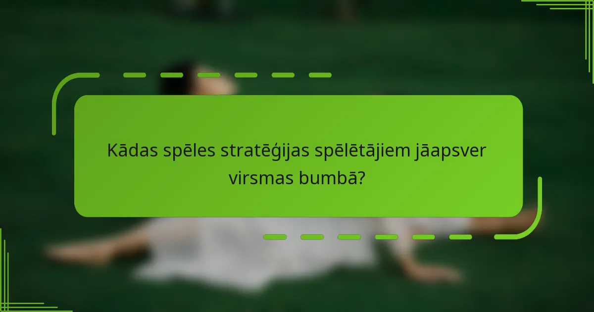 Kādas spēles stratēģijas spēlētājiem jāapsver virsmas bumbā?