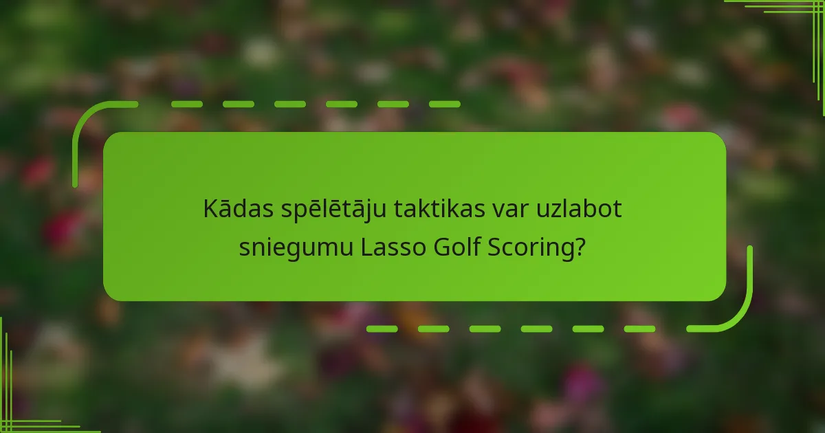Kādas spēlētāju taktikas var uzlabot sniegumu Lasso Golf Scoring?