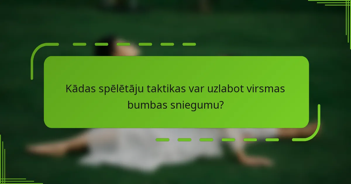 Kādas spēlētāju taktikas var uzlabot virsmas bumbas sniegumu?