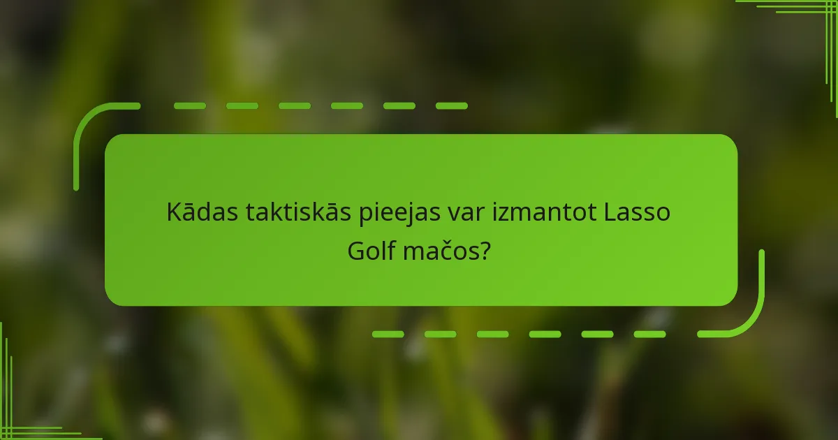 Kādas taktiskās pieejas var izmantot Lasso Golf mačos?