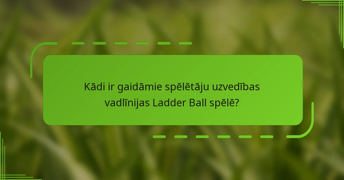 Kādi ir gaidāmie spēlētāju uzvedības vadlīnijas Ladder Ball spēlē?