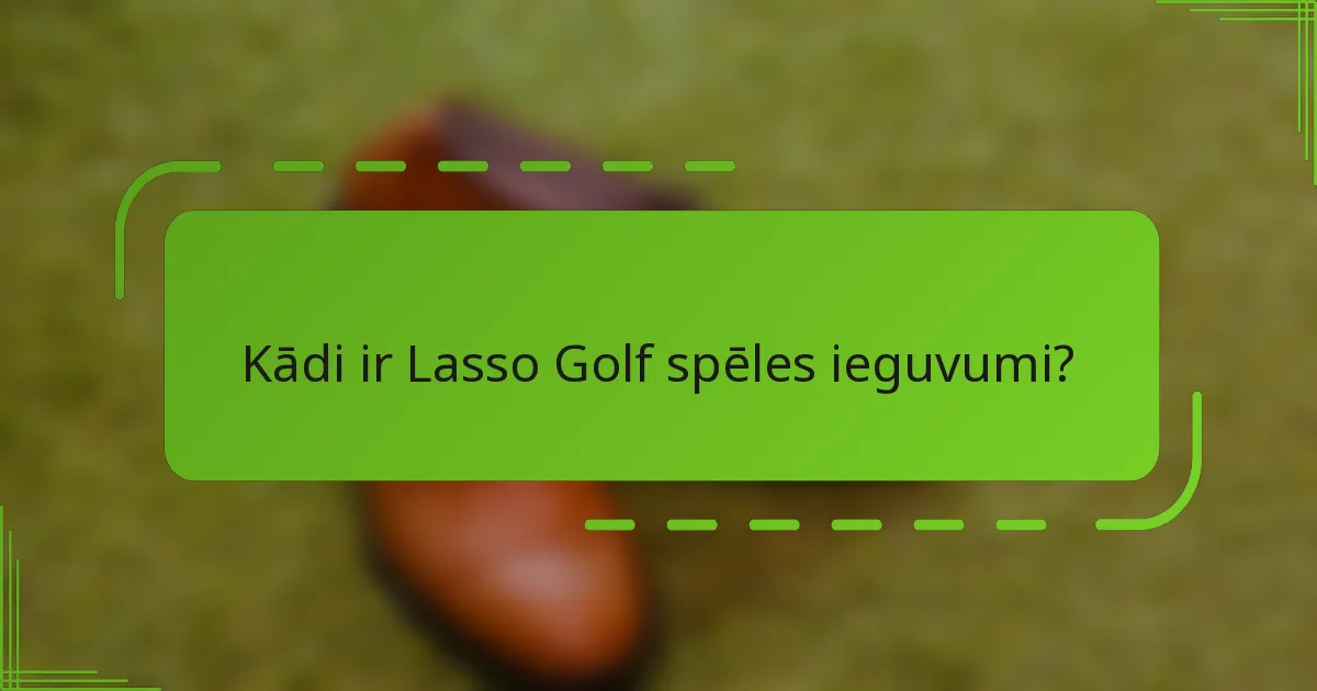 Kādi ir Lasso Golf spēles ieguvumi?