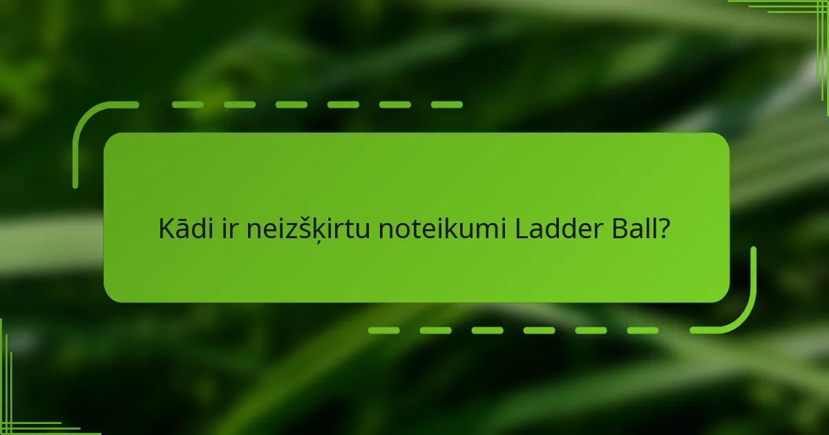 Kādi ir neizšķirtu noteikumi Ladder Ball?