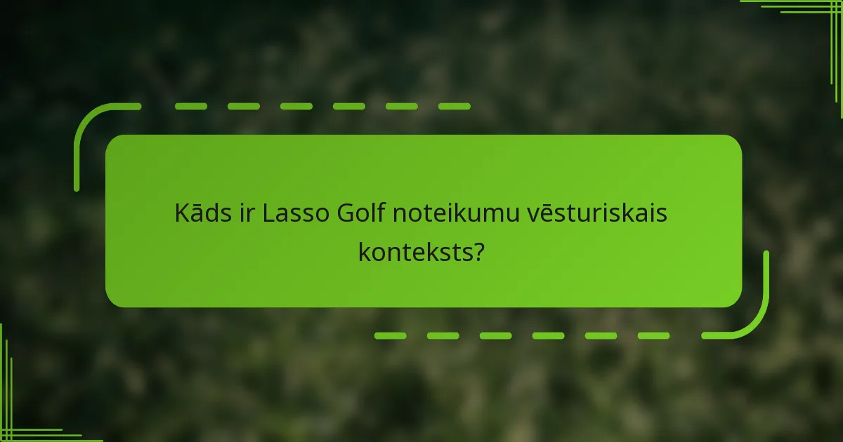 Kāds ir Lasso Golf noteikumu vēsturiskais konteksts?