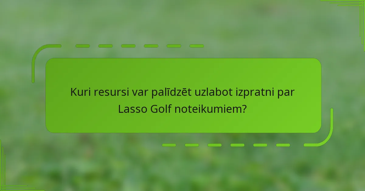 Kuri resursi var palīdzēt uzlabot izpratni par Lasso Golf noteikumiem?